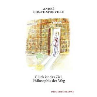 Glück ist das Ziel, Philosophie der Weg Comte-Sponville, André; Sempé, Jean-Jacques (Illustrationen); Kober, Hainer (Übersetzung) Gebundene Ausgabe 