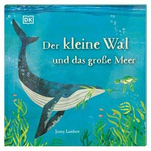 Der kleine Wal und das große Meer Heimberg, Janna (Übersetzung); Lambert, Jonny (Illustrationen); DK Verlag - Kids (Hrsg.) Gebundene Ausgabe 