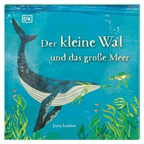 Der kleine Wal und das große Meer Heimberg, Janna (Übersetzung); Lambert, Jonny (Illustrationen); DK Verlag - Kids (Hrsg.) Gebundene Ausgabe 