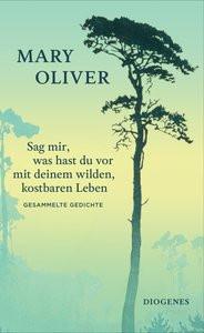 Sag mir, was hast du vor mit deinem wilden, kostbaren Leben Oliver, Mary; Brôcan, Jürgen (Übersetzung) Couverture rigide 