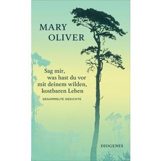 Sag mir, was hast du vor mit deinem wilden, kostbaren Leben Oliver, Mary; Brôcan, Jürgen (Übersetzung) Couverture rigide 