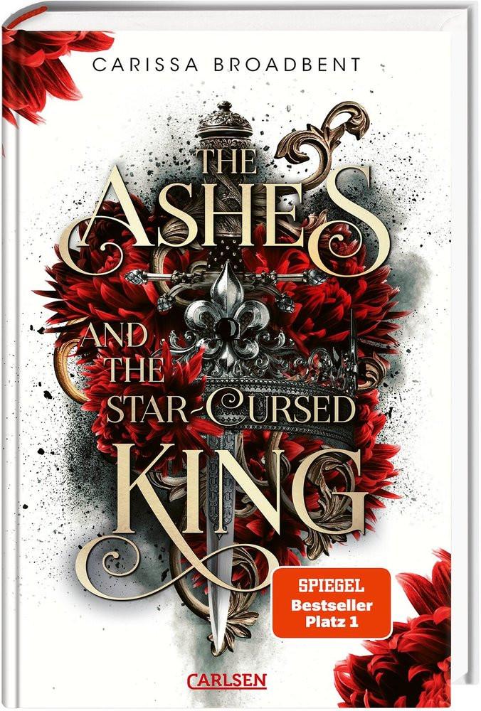 The Ashes and the Star-Cursed King (Crowns of Nyaxia 2) Broadbent, Carissa; Holtsch, Heike (Übersetzung); Flemm, Kristina (Übersetzung) Gebundene Ausgabe 