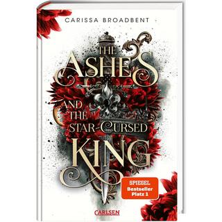 The Ashes and the Star-Cursed King (Crowns of Nyaxia 2) Broadbent, Carissa; Holtsch, Heike (Übersetzung); Flemm, Kristina (Übersetzung) Gebundene Ausgabe 