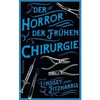 Der Horror der frühen Chirurgie Fitzharris, Lindsey; Oldenburg, Volker (Übersetzung) Taschenbuch 