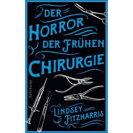 Der Horror der frühen Chirurgie Fitzharris, Lindsey; Oldenburg, Volker (Übersetzung) Taschenbuch 