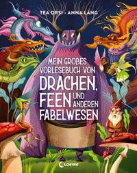 Mein großes Vorlesebuch von Drachen, Feen und anderen Fabelwesen Orsi, Tea; Loewe Vorlesebücher (Hrsg.); Láng, Anna (Illustrationen); Taube, Anna (Übersetzung) Gebundene Ausgabe 