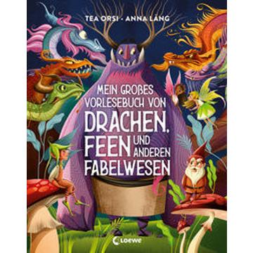 Mein großes Vorlesebuch von Drachen, Feen und anderen Fabelwesen