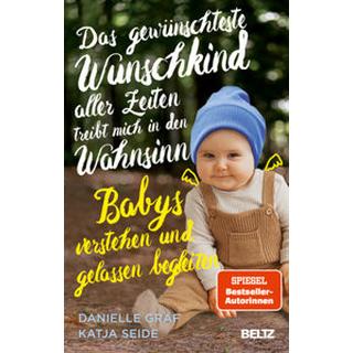 Das gewünschteste Wunschkind aller Zeiten treibt mich in den Wahnsinn Graf, Danielle; Seide, Katja Couverture rigide 