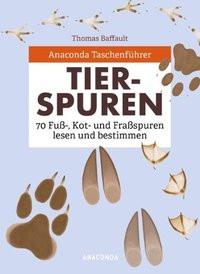 Anaconda Taschenführer Tierspuren. 70 Fuß-, Kot- und Fraßspuren lesen und bestimmen Baffault, Thomas; Tengs, Svenja (Übersetzung) Couverture rigide 