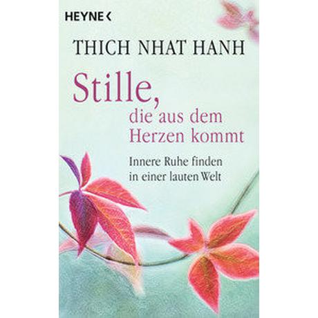 Stille, die aus dem Herzen kommt Thich Nhat Hanh; Lehner, Jochen (Übersetzung) Livre de poche 