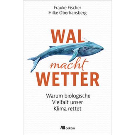 Wal macht Wetter Fischer, Frauke; Oberhansberg, Hilke (Co-Autor, Co-Autorin) Couverture rigide 