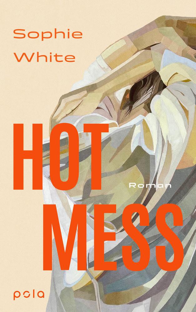 Hot Mess White, Sophie; Kranefeld, Alexandra (Übersetzung) Gebundene Ausgabe 