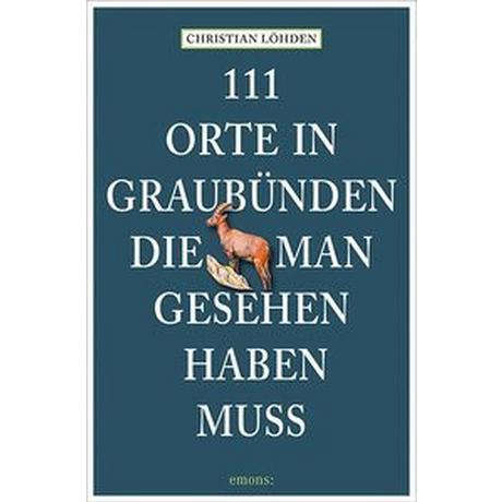 111 Orte in Graubünden, die man gesehen haben muss Löhden, Christian Taschenbuch 