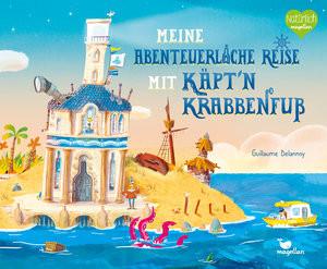 Meine abenteuerliche Reise mit Käpt'n Krabbenfuß Delannoy, Guillaume; Robertz, Lina (Übersetzung); Delannoy, Guillaume (Illustrationen) Gebundene Ausgabe 