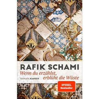 Wenn du erzählst, erblüht die Wüste Schami, Rafik Gebundene Ausgabe 