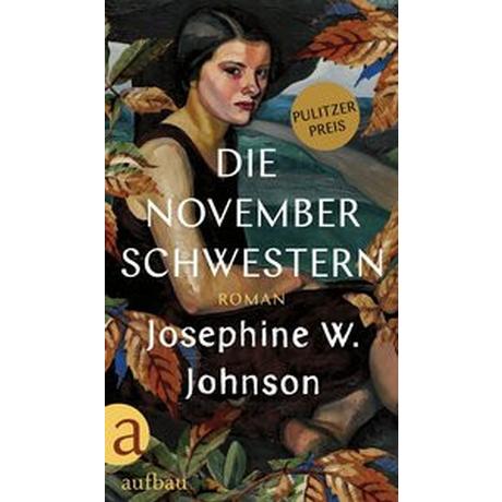 Die November-Schwestern Johnson, Josephine W.; Abarbanell, Bettina (Übersetzung) Gebundene Ausgabe 