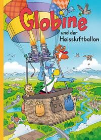 Globine und der Heissluftballon Glättli, Samuel; Glättli, Samuel (Illustrationen) Gebundene Ausgabe 