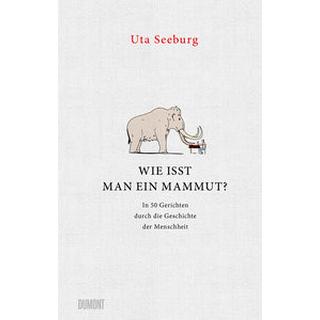 Wie isst man ein Mammut? Seeburg, Uta; Rehberg, Stephan (Zeichnungen) Copertina rigida 