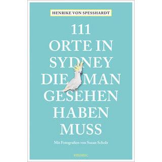 111 Orte in Sydney, die man gesehen haben muss von Speßhardt, Henrike; Scholz, Susan (Fotografie) Libro in brossura 