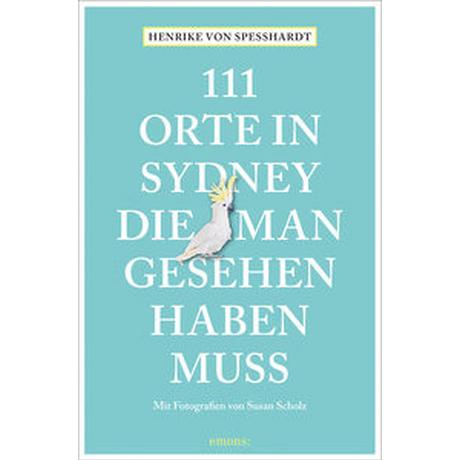 111 Orte in Sydney, die man gesehen haben muss von Speßhardt, Henrike; Scholz, Susan (Fotografie) Libro in brossura 