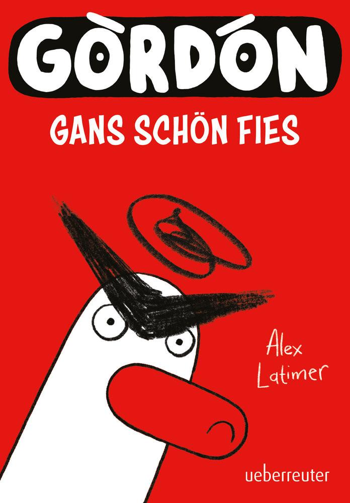 Gordon - Gans schön fies: Comicroman mit plakativem, sehr humorvollem Illustrationsstil Latimer, Alex; Köller, Kathrin (Übersetzung) Gebundene Ausgabe 