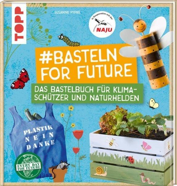 #Basteln for Future Susanne Pypke,Naturschutzjugend NAJU Couverture rigide 