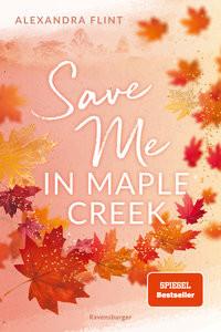 Maple-Creek-Reihe, Band 2: Save Me in Maple Creek (SPIEGEL Bestseller, die langersehnte Fortsetzung des Wattpad-Erfolgs 'Meet Me in Maple Creek') Flint, Alexandra Gebundene Ausgabe 