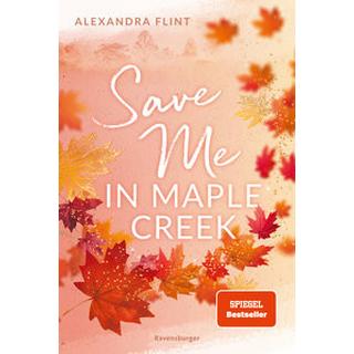 Maple-Creek-Reihe, Band 2: Save Me in Maple Creek (SPIEGEL Bestseller, die langersehnte Fortsetzung des Wattpad-Erfolgs 'Meet Me in Maple Creek') Flint, Alexandra Gebundene Ausgabe 