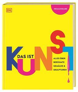 Das ist Kunst! Alles über berühmte Gemälde und Skulpturen DK Verlag - Kids (Hrsg.); Wagler, Christiane (Übersetzung) Gebundene Ausgabe 