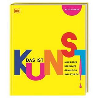 Das ist Kunst! Alles über berühmte Gemälde und Skulpturen DK Verlag - Kids (Hrsg.); Wagler, Christiane (Übersetzung) Gebundene Ausgabe 