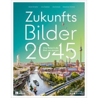 Zukunftsbilder 2045 Schaller, Stella; Zeddies, Lino; Scheub, Ute; Vollmar, Sebastian; Reinventing Society (Hrsg.) Couverture rigide 