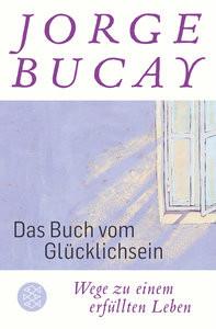 Das Buch vom Glücklichsein Bucay, Jorge; Grüneisen, Lisa (Übersetzung) Libro in brossura 