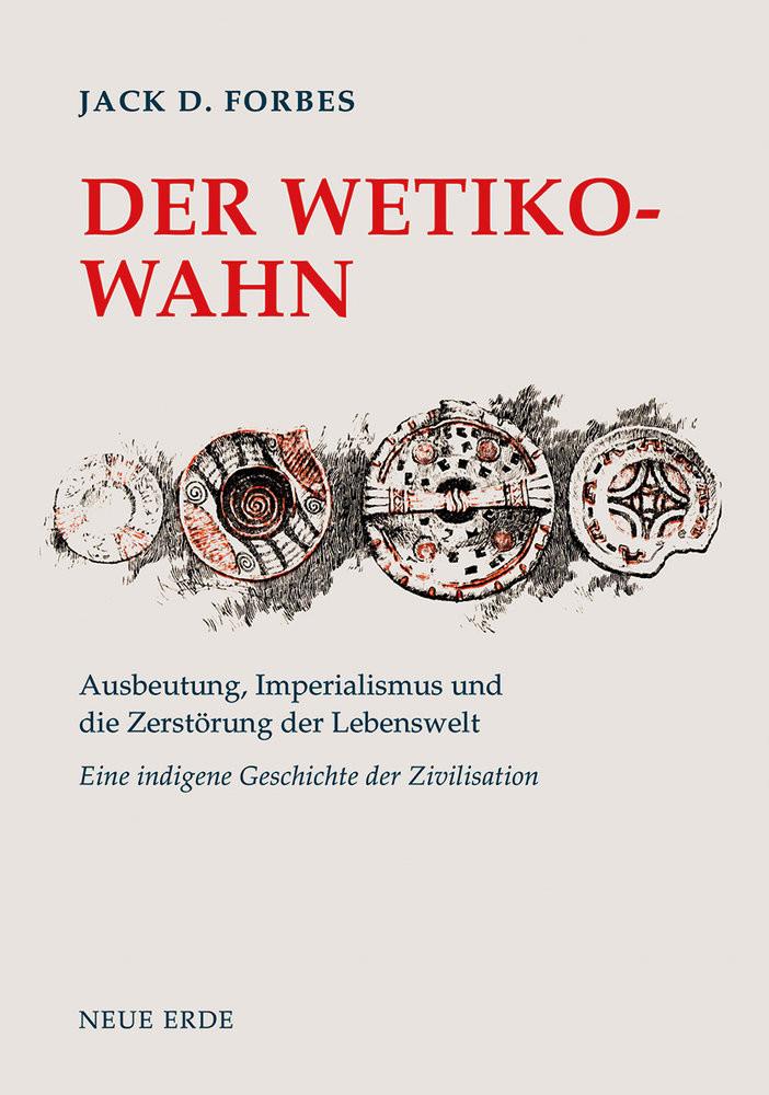 Der Wetiko-Wahn Forbes, Jack D.; Jensen, Derrick (Geleitwort) Copertina rigida 