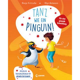 Tanz wie ein Pinguin! Fritzsche, Hanjo; Loewe Kinderbücher (Hrsg.); Antonava, Olga (Illustrationen) Gebundene Ausgabe 