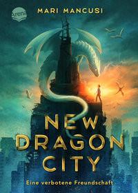 New Dragon City - Ein Junge. Ein Drache. Eine verbotene Freundschaft Mancusi, Mari; Köbele, Ulrike (Übersetzung) Copertina rigida 