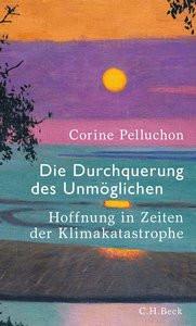 Die Durchquerung des Unmöglichen Pelluchon, Corine; Fröhlich, Grit (Übersetzung) Gebundene Ausgabe 