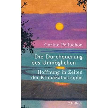 Die Durchquerung des Unmöglichen Pelluchon, Corine; Fröhlich, Grit (Übersetzung) Gebundene Ausgabe 