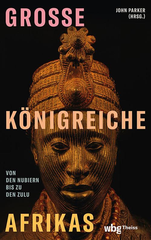 Große Königreiche Afrikas Parker, John; Bertram, Thomas (Übersetzung); Ranke, Elsbeth (Übersetzung); Lingner, Oliver (Übersetzung) Copertina rigida 