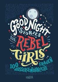 Good Night Stories for Rebel Girls Favilli, Elena; Cavallo, Francesca; Kollmann, Birgitt (Übersetzung) Gebundene Ausgabe 