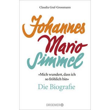 »Mich wundert, dass ich so fröhlich bin« Johannes Mario Simmel - die Biografie