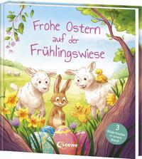 Frohe Ostern auf der Frühlingswiese Loewe Ostern (Hrsg.) Gebundene Ausgabe 