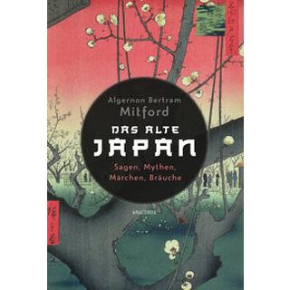 Das alte Japan. Sagen, Mythen, Märchen, Bräuche Mitford, Algernon Bertram; Kohl, Johann Georg (Übersetzung) Copertina rigida 