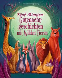 Fünf-Minuten-Gute-Nacht-Geschichten mit Wilden Tieren Lang, Anna (Illustrationen); Wellner-Kempf, Anke (Übersetzung) Gebundene Ausgabe 