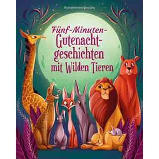 Fünf-Minuten-Gute-Nacht-Geschichten mit Wilden Tieren Lang, Anna (Illustrationen); Wellner-Kempf, Anke (Übersetzung) Gebundene Ausgabe 