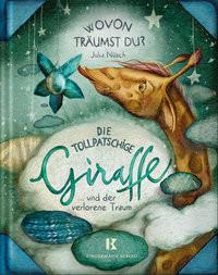 Die tollpatschige Giraffe und der verlorene Traum Nüsch, Julia; Nüsch, Julia (Illustrationen) Couverture rigide 