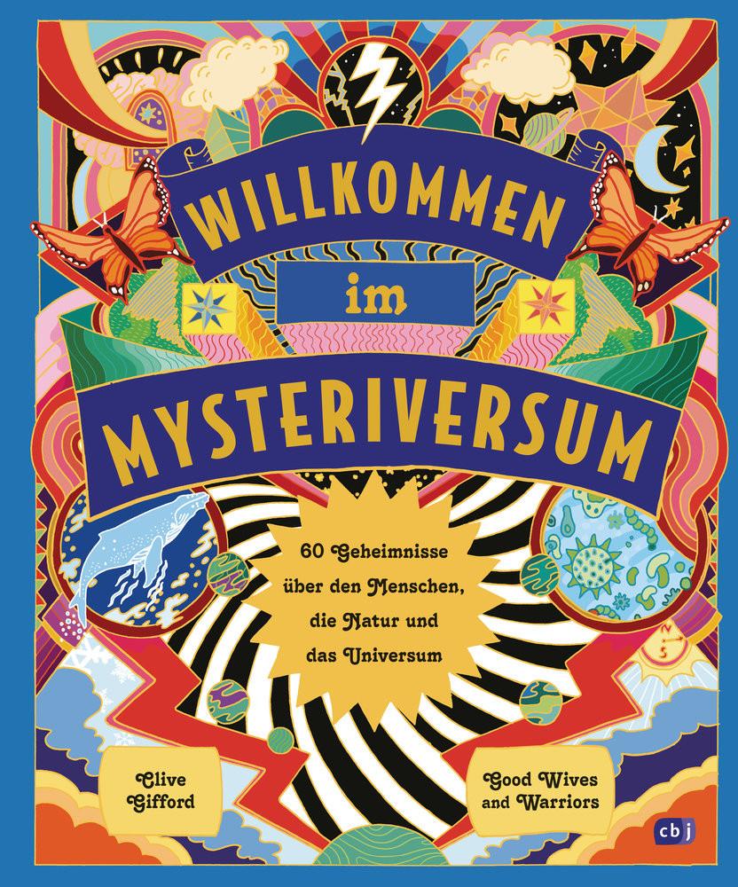 Willkommen im Mysteriversum - 60 Geheimnisse über den Mensch, die Natur und das Universum Gifford, Clive; Good Wives and Warriors (Illustrationen); Panzacchi, Cornelia (Übersetzung) Gebundene Ausgabe 