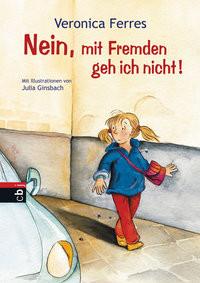 Nein, mit Fremden geh ich nicht! Ferres, Veronica; Ginsbach, Julia (Illustrationen) Gebundene Ausgabe 