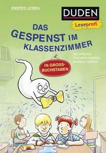 Duden Leseprofi - GROSSBUCHSTABEN: DAS GESPENST IM KLASSENZIMMER, Erstes Lesen Fischer-Hunold, Alexandra; Grolik, Markus (Illustrationen) Gebundene Ausgabe 