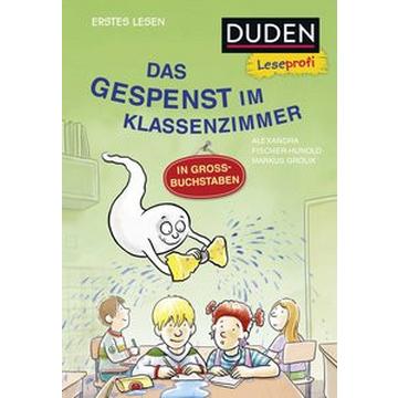 Duden Leseprofi - GROSSBUCHSTABEN: DAS GESPENST IM KLASSENZIMMER, Erstes Lesen