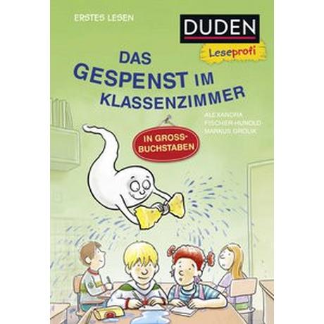 Duden Leseprofi - GROSSBUCHSTABEN: DAS GESPENST IM KLASSENZIMMER, Erstes Lesen Fischer-Hunold, Alexandra; Grolik, Markus (Illustrationen) Gebundene Ausgabe 